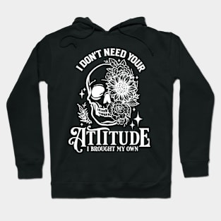 "I Don't Need Your Attitude" Skull and Flowers Hoodie